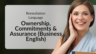 Remediation Language: Ownership, Commitments & Assurance (Business English)
