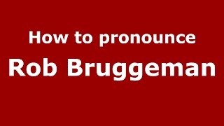 How to pronounce Rob Bruggeman