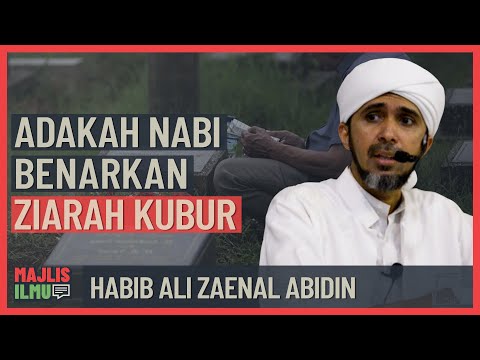 Habib Ali Zaenal Abidin - Adakah Nabi Benarkan Ziarah Kubur