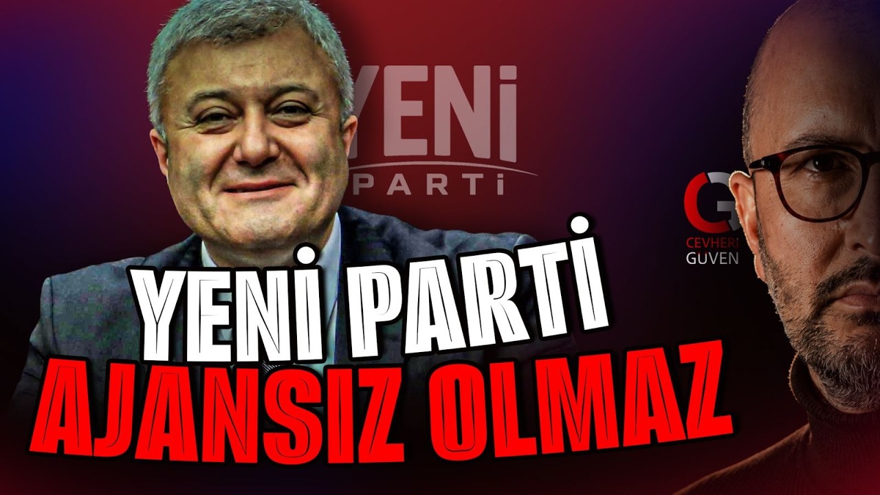 YENİ PARTİ AJANSIZ OLMAZ