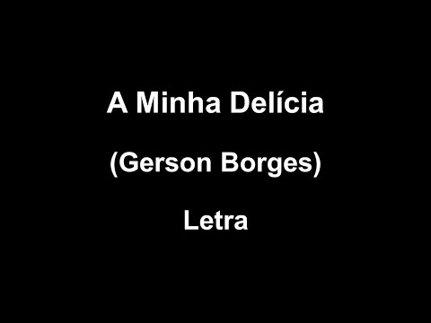 A minha delícia - Gerson Borges