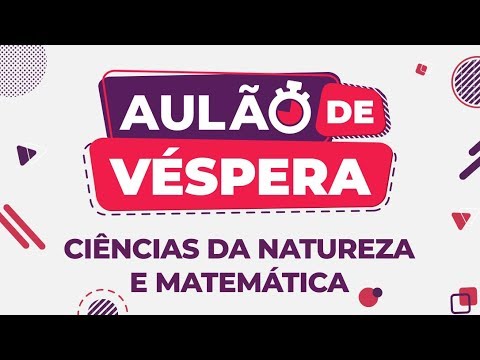 AULÃO DE VÉSPERA ENEM 2019 | CIÊNCIAS DA NATUREZA E MATEMÁTICA
