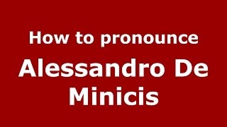 How to pronounce Alessandro De Minicis