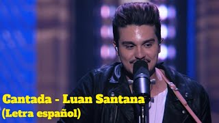 CANTADA - LUAN SANTANA (Letra español)