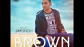 New Punjabi Songs 2015 | Brown | Jay Singh | C-Raw Records| Latest Punjabi Songs 2015