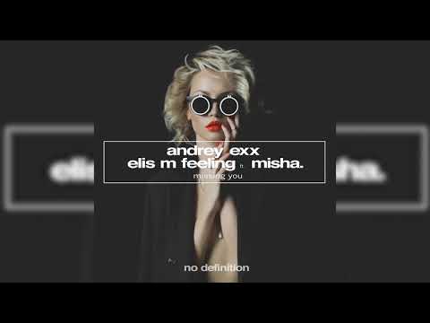 Andrey Exx & Elis M. Feeling ft. Misha - Miss You