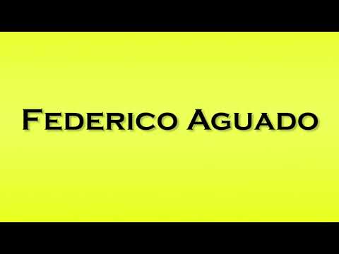Pronunciation of Federico Aguado