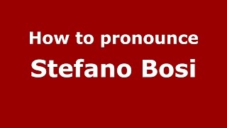 How to pronounce Stefano Bosi
