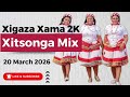 Xitsonga New Songs 2026 Xigaza Mix 6 Xama 2K 20 March 2026 Release