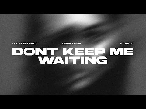 Lucas Estrada, Moonshine, Naarly - Don't Keep Me Waiting | EDM Pop (Official Lyric Video)