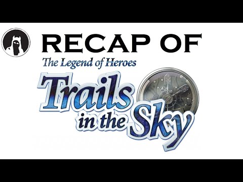 Recap of The Legend of Heroes: Trails in the Sky FC (RECAPitation)