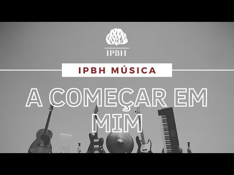 IPBH Música - A Começar em Mim - Vencedores Por Cristo