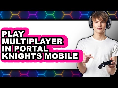 How To Play Multiplayer In Portal Knights Mobile - Full Guide