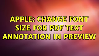 Apple: Change font size for PDF Text Annotation in Preview (2 Solutions!!)