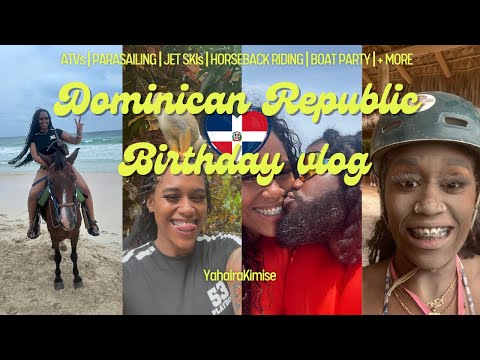 BEST BIRTHDAY EVER N' DOMINICAN REPUBLIC | ATVs | CLUBS | PARASAILING | HORSEBACK RIDING | + MOREE!