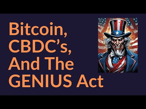 Bitcoin, CBDC's, and the GENIUS Act