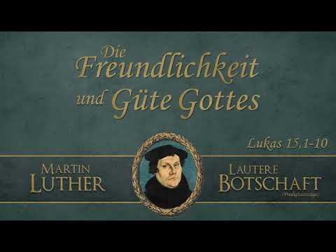 Die Freundlichkeit und Güte Gottes - Lautere Botschaft - Martin Luther