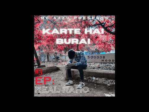 MC AZZU - KARTE HAI BURAI ( REAL RAHO EP #3) PROD BY - THE DON BEATZ