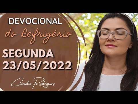 23/05/22 Devocional do Refrigério - Reflexão e oração de hoje - Cláudia Rodrigues.