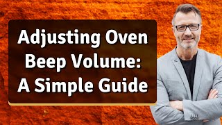 Adjusting Oven Beep Volume: A Simple Guide