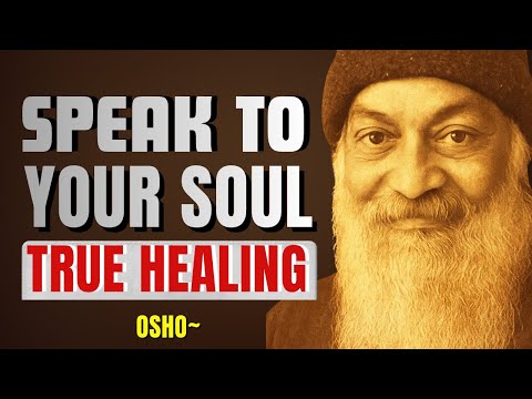 SPEAK to Your SOUL | And Watch it Heal - Osho