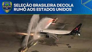 Seleção Brasileira decola rumo aos Estados Unidos para a Copa do Mundo
