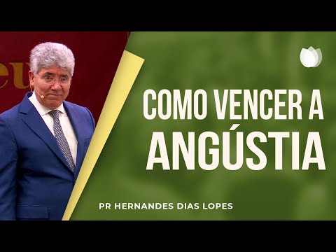 Como vencer a angústia | Reverendo Hernandes Dias Lopes | IPP