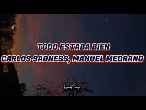 Carlos Sadness, Manuel Medrano - Todo Estaba Bien - Letra/lyrics