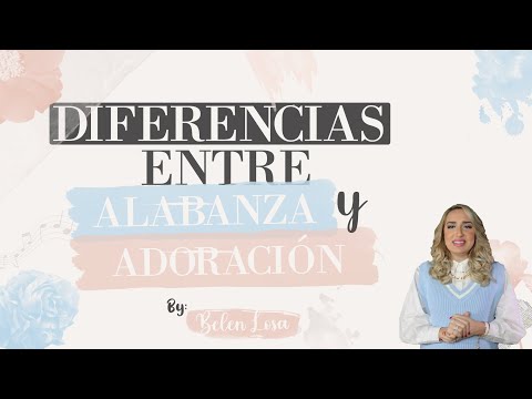 Differences Between Praise and Worship by Belen Losa