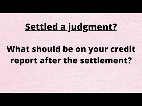 Settled judgment should show what on my credit reports?