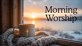 MORNING TIME WITH GOD | Soothing Your Soul With Praise