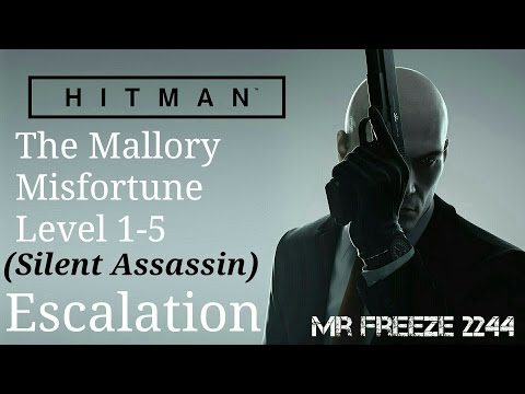 HITMAN - The Mallory Misfortune - Escalation - Level 1-5 - Silent Assassin