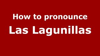 How to pronounce Las Lagunillas