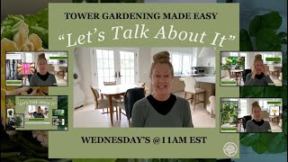 LIVE~ Tower Gardening Made Easy "Let's Talk About It" Episode 9 #towergarden #verticalfarming