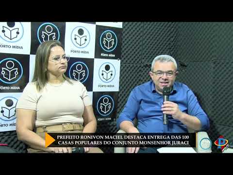 PREFEITO RONIVON MACIEL DESTACA ENTREGA DAS 100 CASAS POPULARES DO CONJUNTO MONSENHOR JURACI