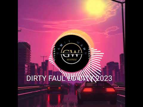 Dirty Faul Lo City 2023,,, (GWRECORDz)