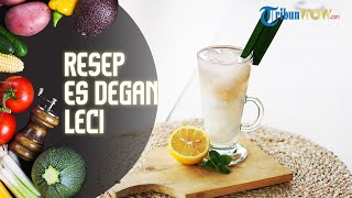 Resep Membuat Es Degan Leci, Rekomendasi Menu Buka Puasa