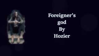 Hozier - foreigner&#39;s god lyrics