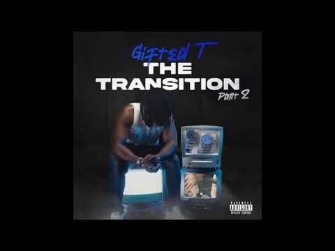 Gifted T - The Transition Part 2 (Audio)