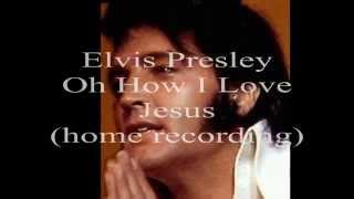 Elvis Presley - Oh How I Love Jesus (# 2)  (home recording 1966)