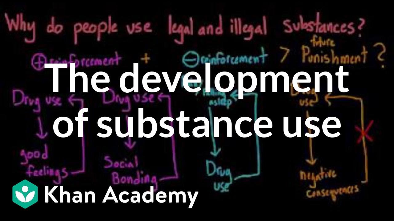 The development of substance use - Why do people use legal and illegal substances? | Khan Academy