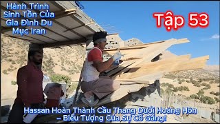 Tập 53 - Hassan Hoàn Thành Cầu Thang Dưới Hoàng Hôn – Biểu Tượng Của Sự Cố Gắng!