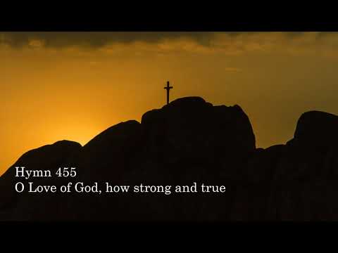 Hymn 455, O Love of God, how strong and true