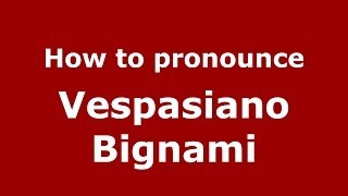 How to pronounce Vespasiano Bignami