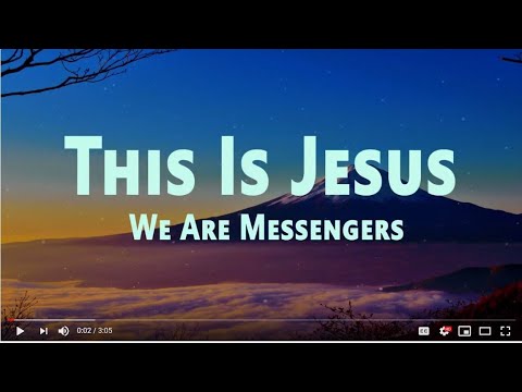 We Are Messengers - This Is Jesus (lyrics)
