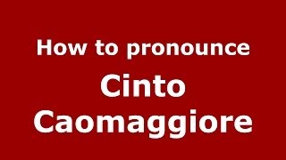 How to pronounce Cinto Caomaggiore