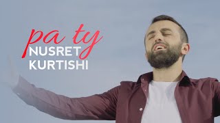 Nusret Kurtishi - Pa Ty