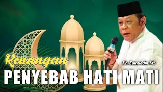 Download lagu PENYEBAB HATI MENJADI MATI | KH ZAINUDDIN MZ mp3