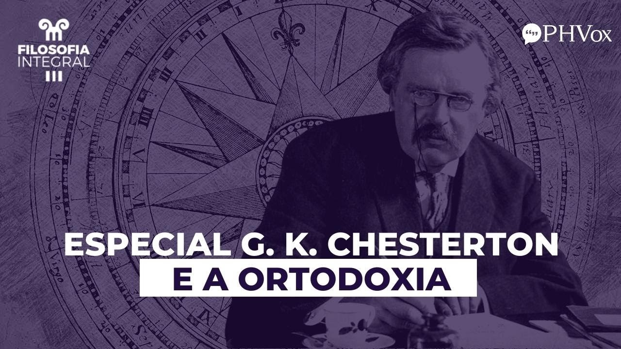 Especial: Ortodoxia de G.K. Chesterton - Episódio 1
