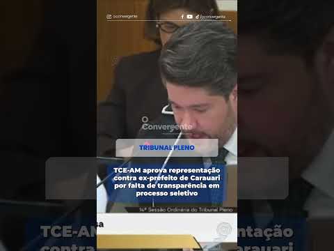 TCE-AM aprova representação contra ex-prefeito de Carauari por falta de transparência em processo se